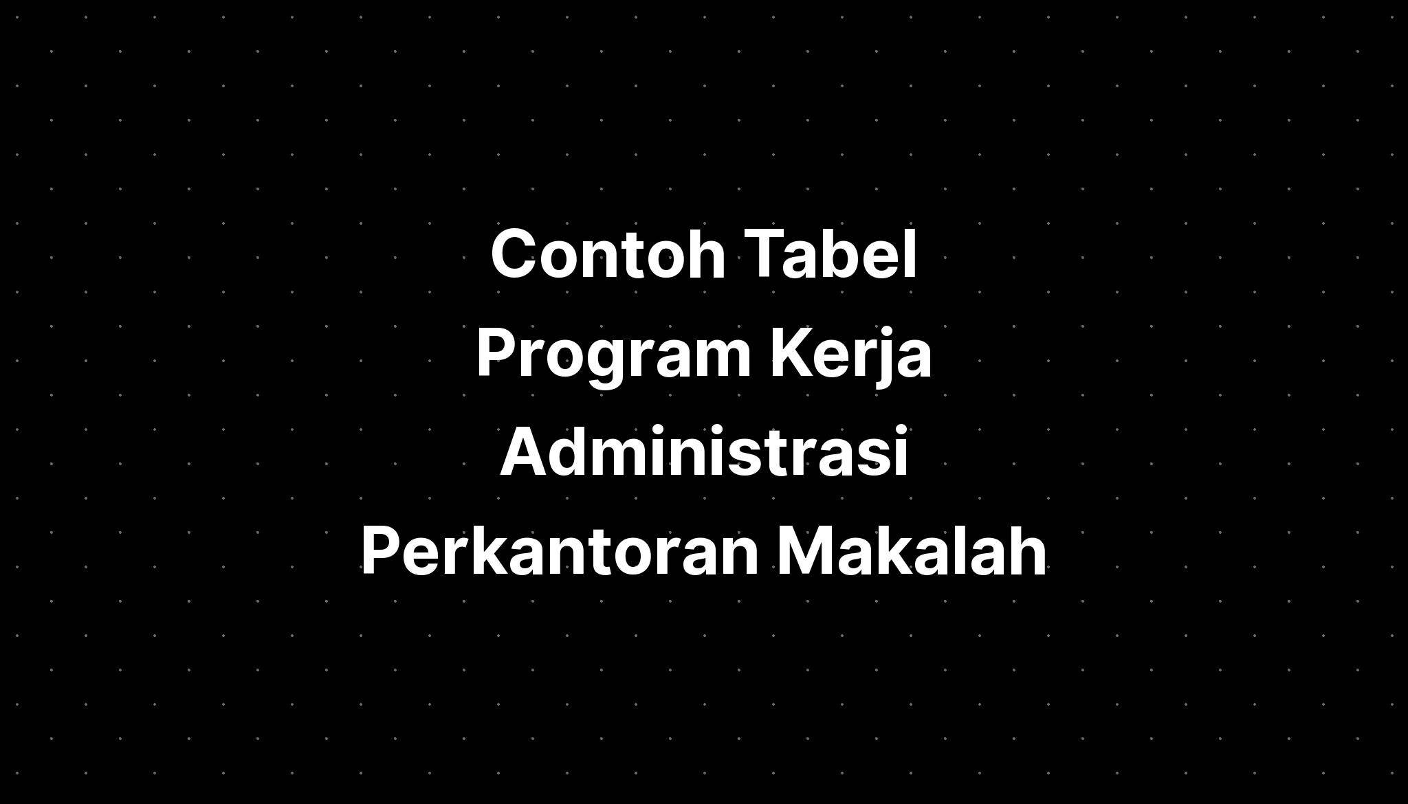 Contoh Tabel Program Kerja Administrasi Perkantoran Makalah - IMAGESEE